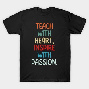 Teacher Quote Teach With Heart Inspire With Passion T-Shirt